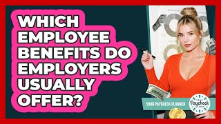 Which Employee Benefits Do Employers Usually Offer?