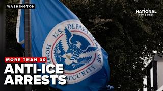 More than 30 arrested for anti-ICE arrests