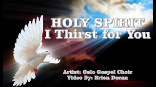 Holy Spirit I Thirst for You - Oslo Gospel Choir (with Lyrics)