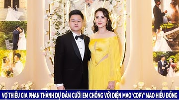 Vợ Thiếu Gia Phan Thành Dự Đám Cưới Em Chồng Với Diện Mạo 