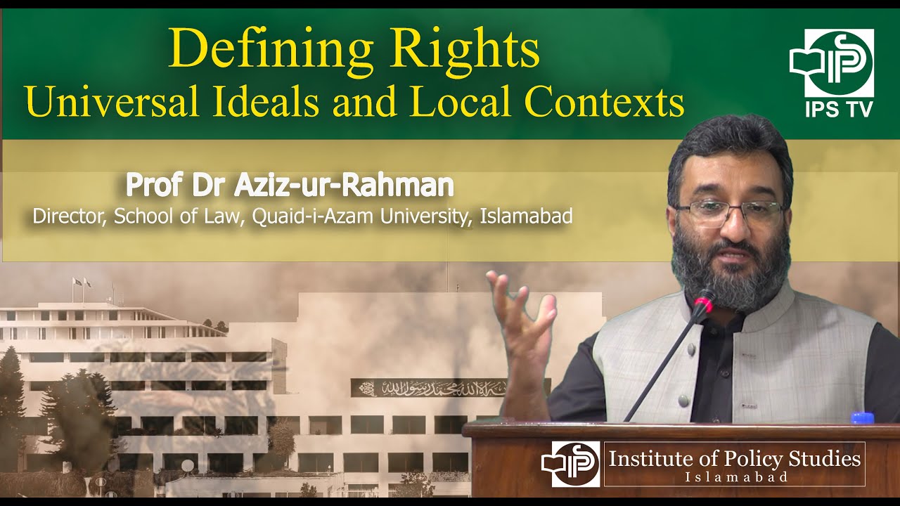 Defining Rights: Universal Ideals and Local Contexts | Prof Dr Aziz-ur ...