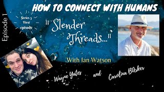 How to Connect with Humans Episode 1   Slender Threads with Ian Watson Profile