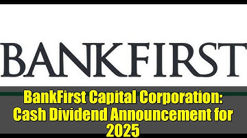 BankFirst Capital Corporation: Cash Dividend Announcement for 2025