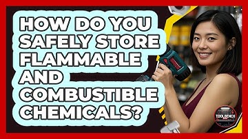 How Do You Safely Store Flammable And Combustible Chemicals? - ToolBench Pros