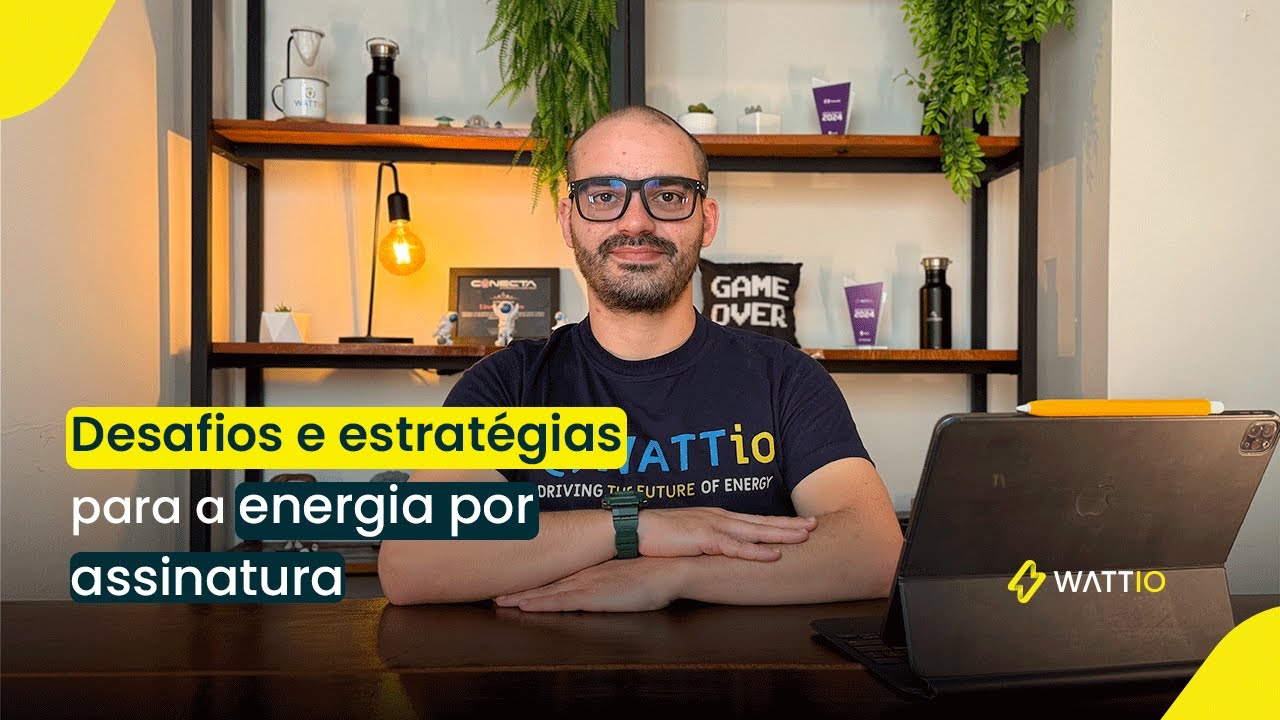 Os desafios e estratégias para a energia por assinatura - (Estudo WATTIO)
