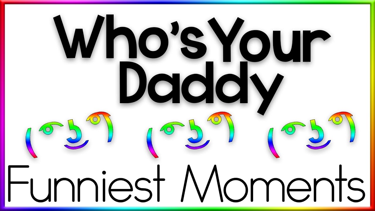 Who's Your Daddy | Funny Moments 