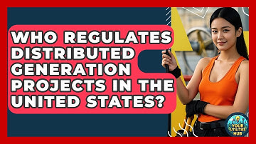 Who Regulates Distributed Generation Projects in the United States? - Your Utilities Hub
