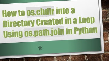 How to os.chdir into a Directory Created in a Loop Using os.path.join in Python