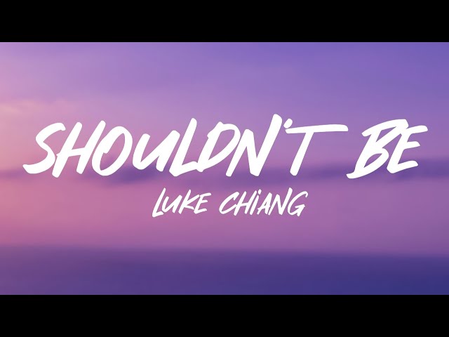 Luke Chiang - Shouldn't Be (Lyrics) class=