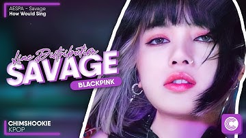 How Would BLACKPINK sing "SAVAGE" by Aespa • Line Distribution