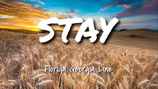 Stay -Florida Georgia Line (lyrics)