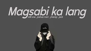 MAG SABI KA LANG - STILL ONE , JOSHUA MARI , YHANZY , JACK