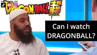 Can I Watch Dragonball? - Abul Baraa