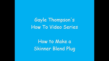 How To Make A Skinner Blend Plug Tutorial by Gayle Thompson