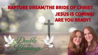 Rapture Dream Warning/The Bride of Christ: Jesus is Coming! Are You Ready?