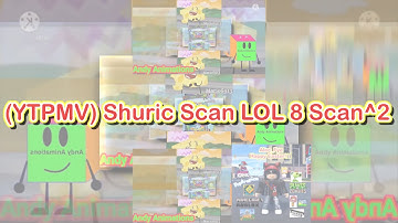 (YTPMV) Shuric Scan LOL 8 Scan^2
