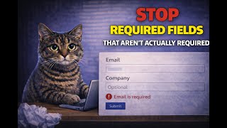 Stop Required Fields That Aren’t Actually Required