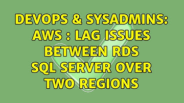 DevOps & SysAdmins: AWS : Lag issues between RDS SQL Server over two regions