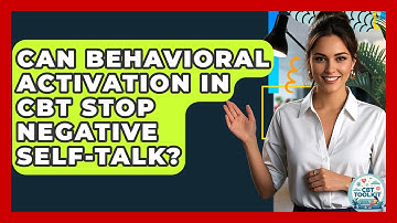 Can Behavioral Activation In CBT Stop Negative Self-talk? - CBT Toolkit