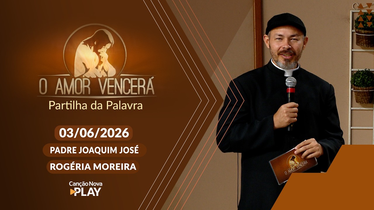 O Amor Vencerá - 03/06/2026 - Partilha da Palavra