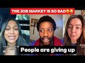 THE JOB MARKET IS VERY BAD…PEOPLE ARE GIVING UP 😳💔