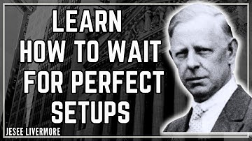 The Secret to Mastering Trading Patience (Wait for the Perfect Setup) / Jesse Livermore 