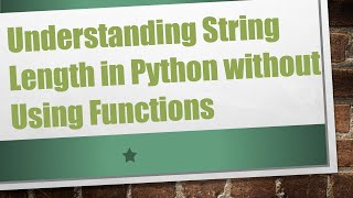 Understanding String Length in Python without Using Functions