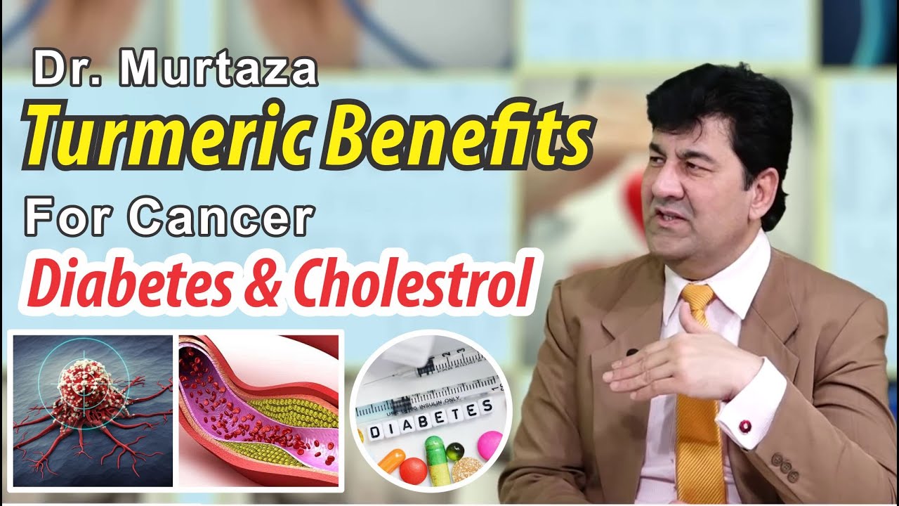 Dr. Murtaza: Turmeric Benefits for Cancer, Diabetes & Cholesterol