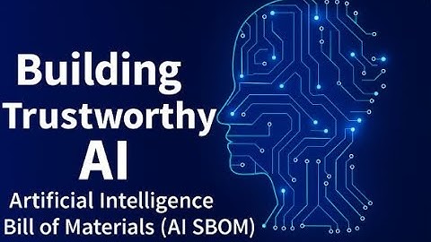 Building Trustworthy AI -Artificial Intelligence Bill of Materials(AI BOM)