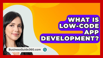What Is Low-Code App Development? - BusinessGuide360.com