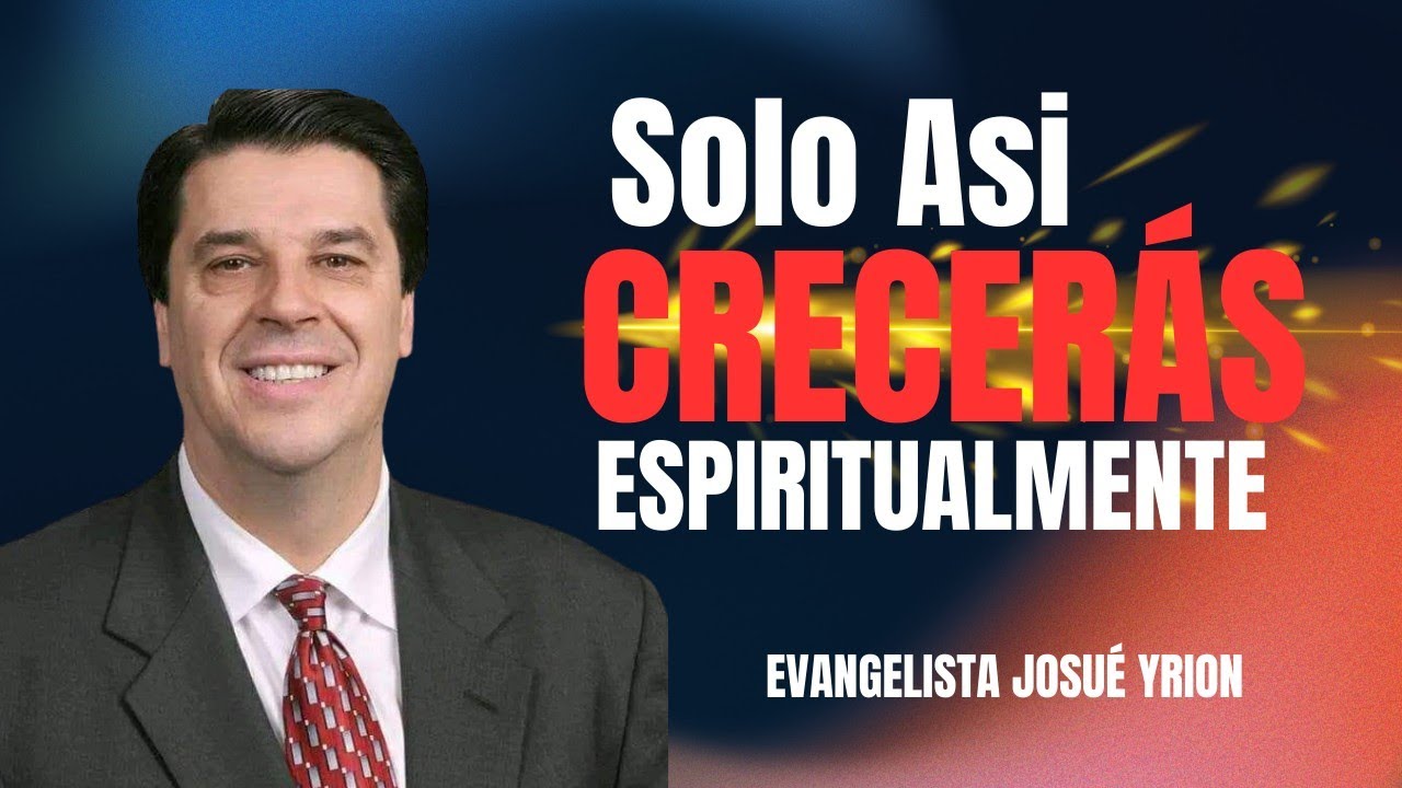 🔥 Solo Así CRECERÁS Espiritualmente, Josué yrion. Predica que Transformará tu Vida 🙌✨