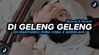 DJ Di Geleng Geleng Oh Mantanku Coba Coba X Akimilaku - Slowed & Reverb 🎧