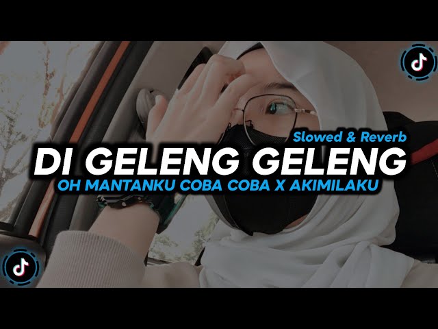 DJ Di Geleng Geleng Oh Mantanku Coba Coba X Akimilaku - Slowed & Reverb 🎧 class=