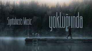 Yokluğunda - Syntehesis Music Official Audio