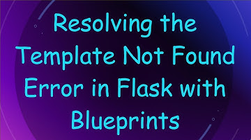 Resolving the Template Not Found Error in Flask with Blueprints