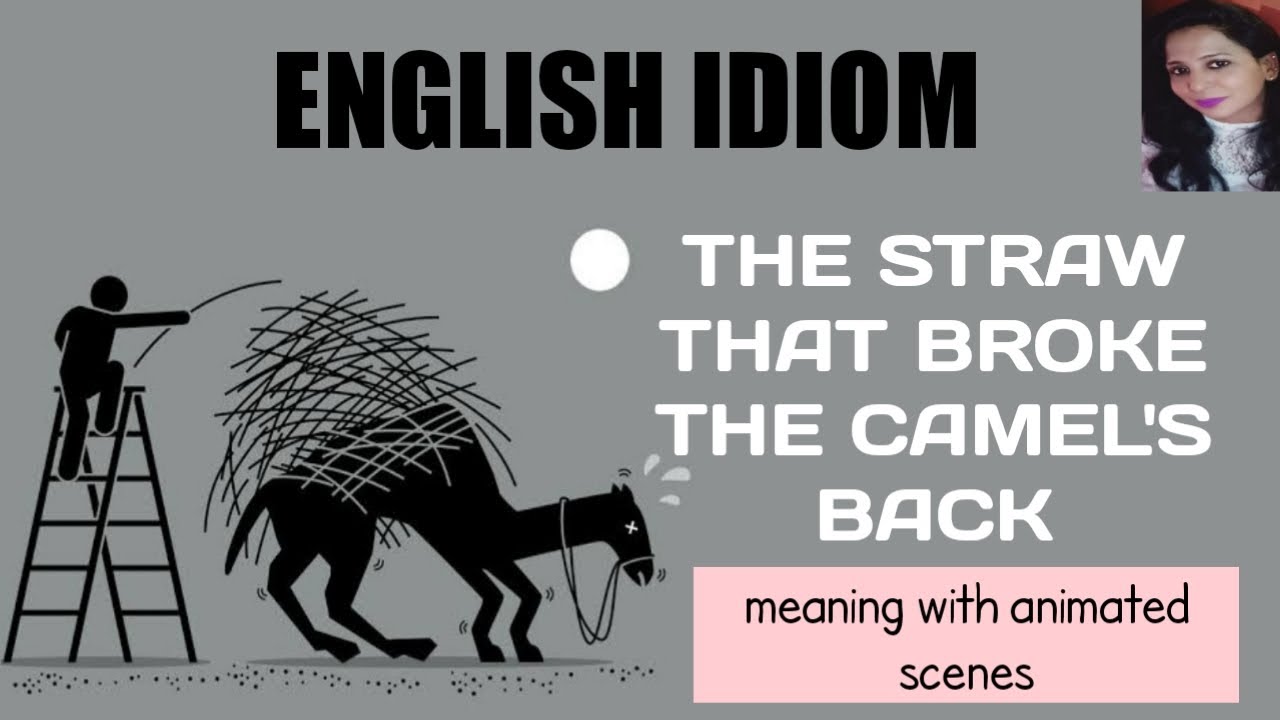 English Idiom The Straw That Broke The Camel S Back Meaning With Animated Scenes Youtube