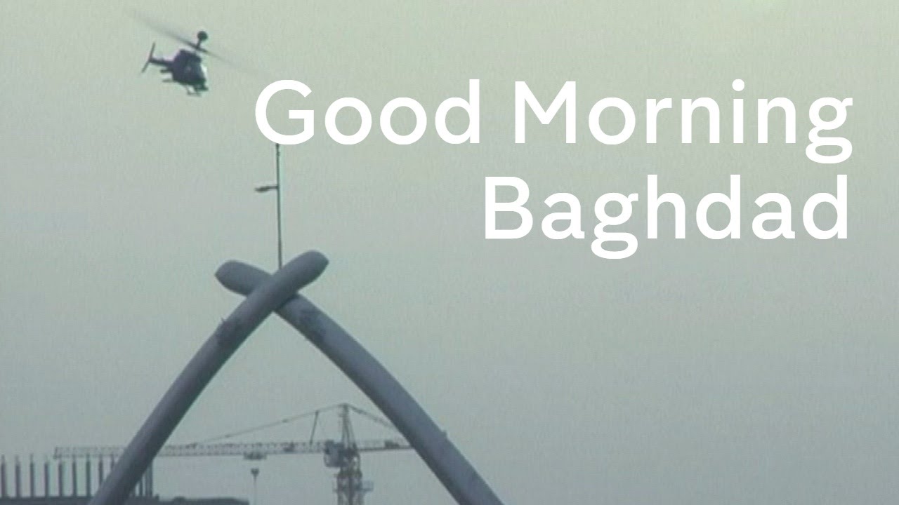Iraq War remembered: Good Morning Baghdad