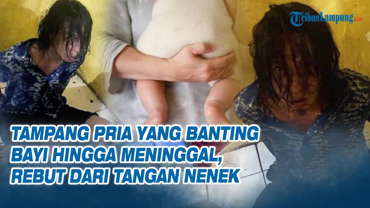 Tampang Pria yang Banting Bayi hingga Meninggal, Rebut dari Tangan Nenek