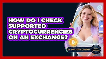 How Do I Check Supported Cryptocurrencies On An Exchange? - All About Crypto Exchanges