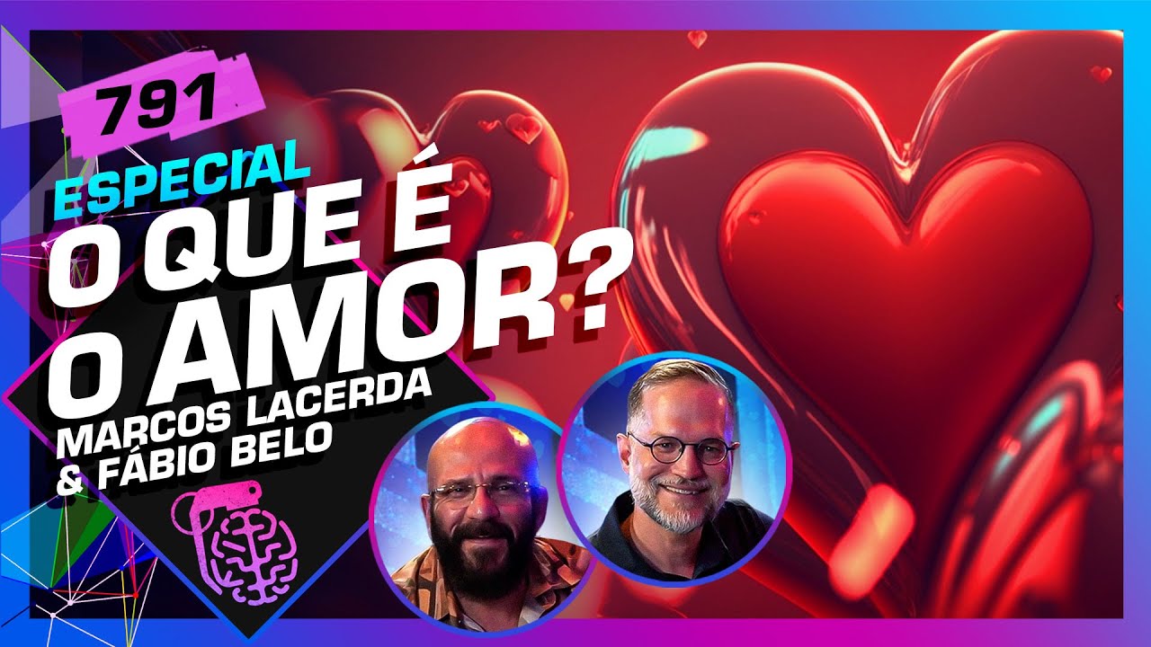 O QUE É O AMOR? MARCOS LACERDA E FÁBIO BELO – Inteligência Ltda. Podcast #791