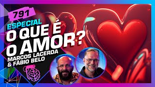 O QUE É O AMOR? MARCOS LACERDA E FÁBIO BELO - Inteligência Ltda. Podcast #791