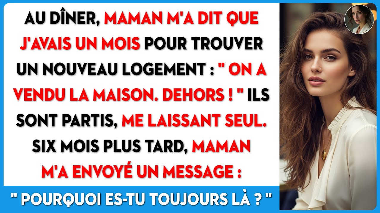 Maman a dit que j'avais un mois pour trouver un nouveau logement, qu'ils ont vendu la maison...