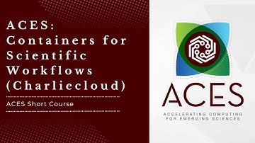 ACES: Containers for Scientific Workflows (Charliecloud) (Fall 2024)