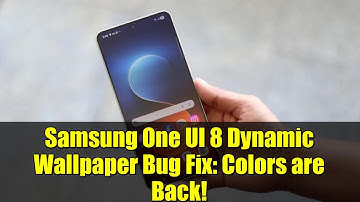 Samsung One UI 8 Dynamic Wallpaper Bug Fix: Colors are Back!