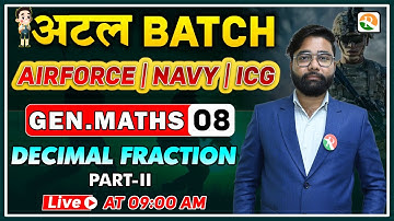 अटल Batch | Decimal Fraction-2 | Airforce Gen. Maths Classes 2024 | Gen. Maths for Airforce, Navy