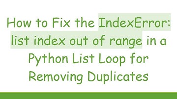How to Fix the IndexError: list index out of range in a Python List Loop for Removing Duplicates