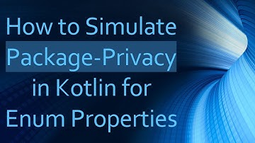 How to Simulate Package-Privacy in Kotlin for Enum Properties