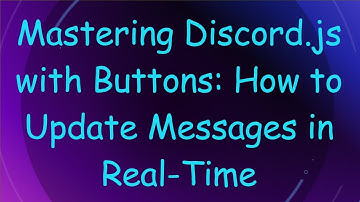 Mastering Discord.js with Buttons: How to Update Messages in Real-Time