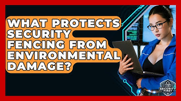 What Protects Security Fencing From Environmental Damage? - SecurityFirstCorp.com