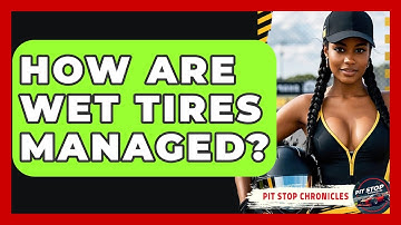 How Are Wet Tires Managed? - Pit Stop Chronicles